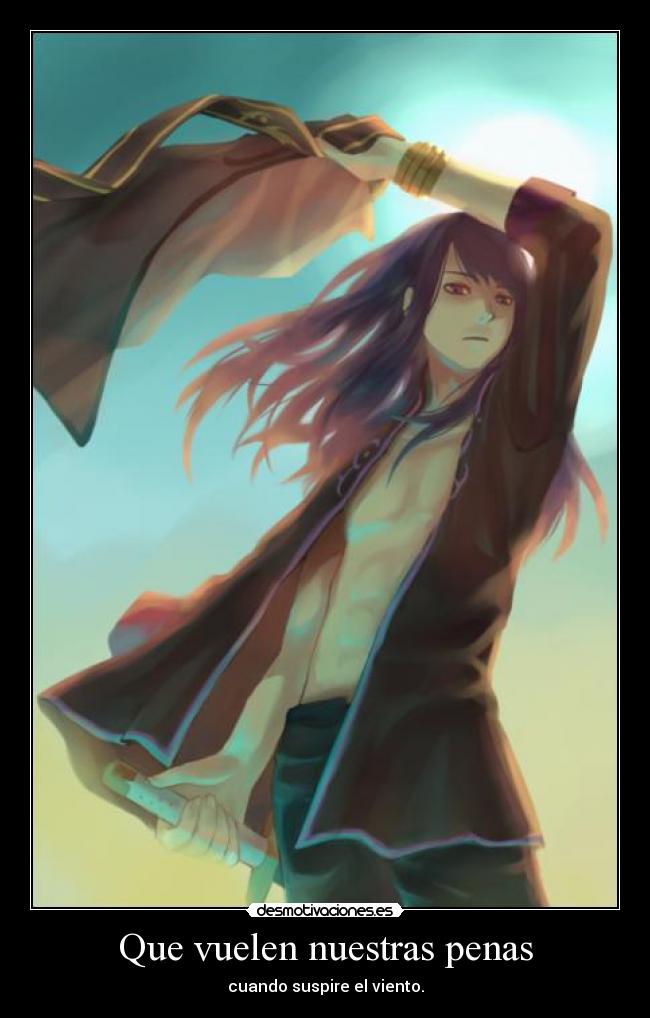 Que vuelen nuestras penas - cuando suspire el viento.