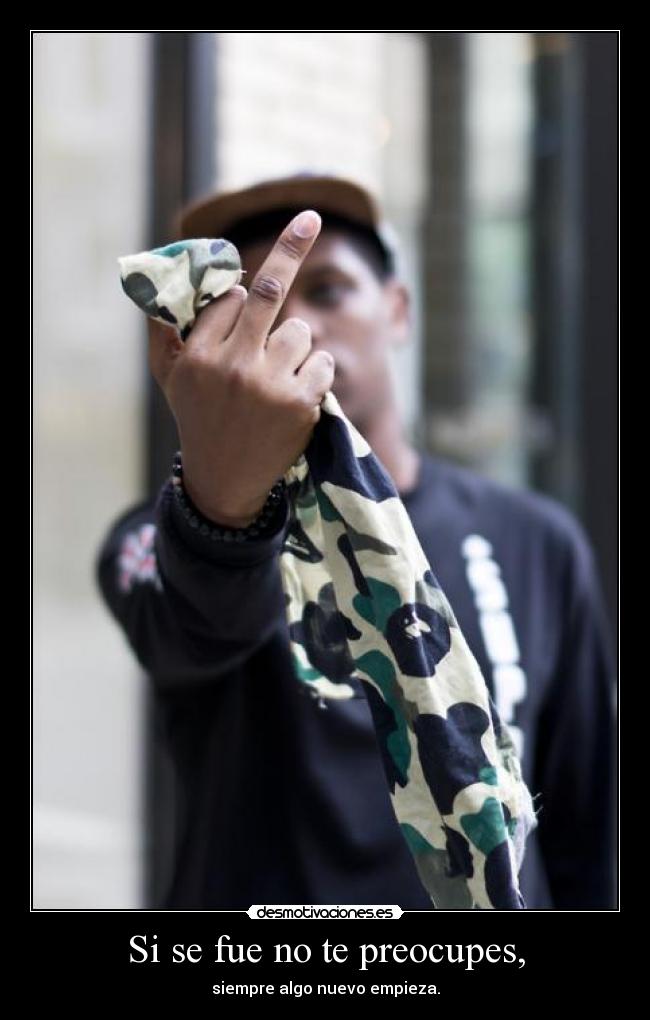 Si se fue no te preocupes, -