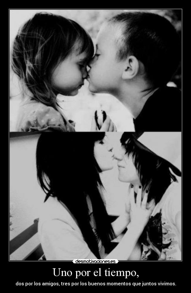 Uno por el tiempo, - dos por los amigos, tres por los buenos momentos que juntos vivimos.