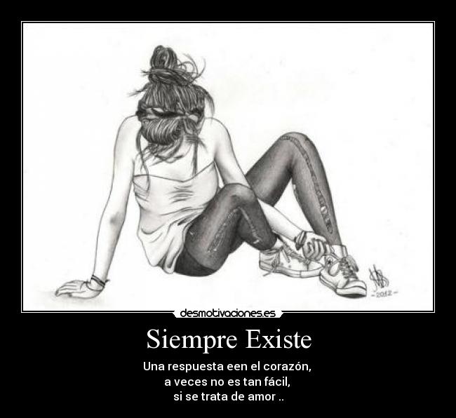 Siempre Existe - Una respuesta een el corazón,
a veces no es tan fácil,
si se trata de amor ..