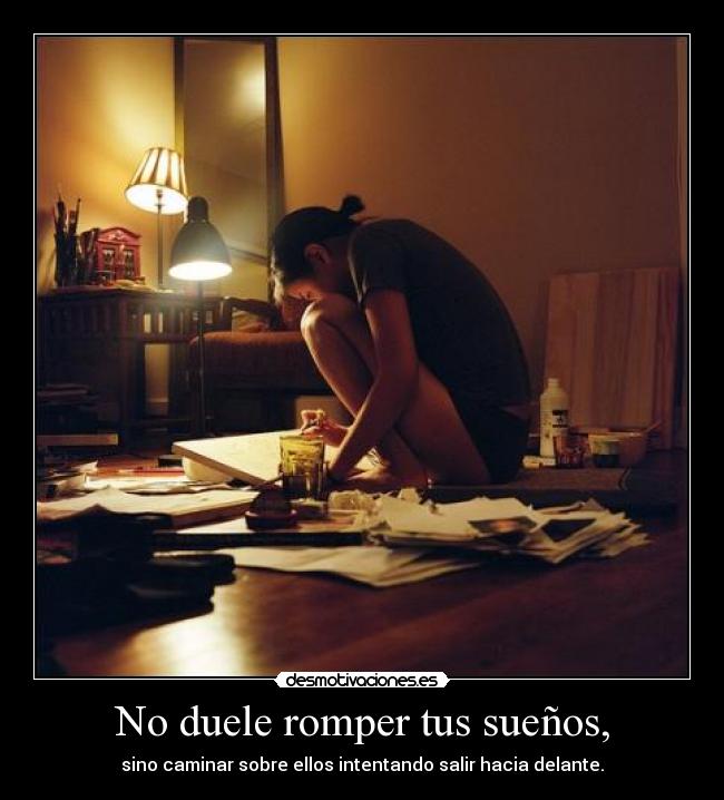 No duele romper tus sueños, - 