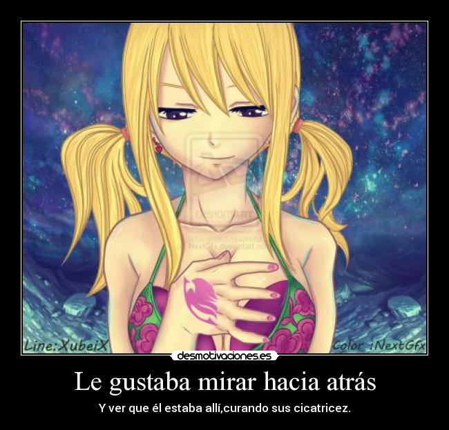 Le gustaba mirar hacia atrás - Y ver que él estaba allí,curando sus cicatricez.