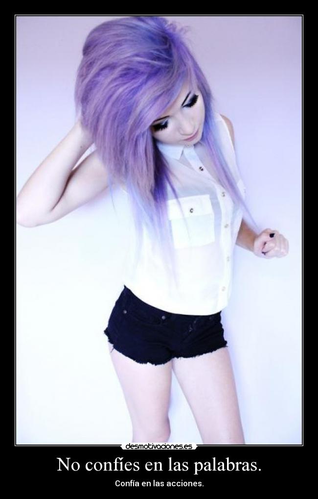 No confíes en las palabras. - Confía en las acciones.