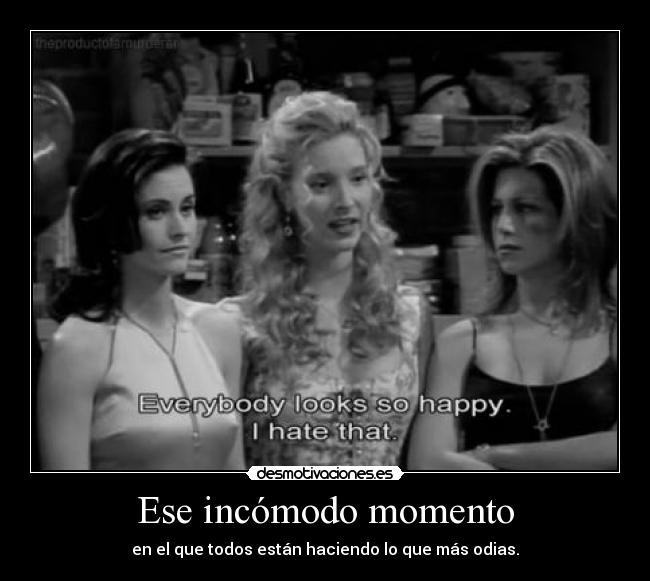 Ese incómodo momento -