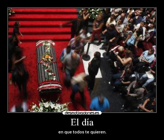 El día - en que todos te quieren.