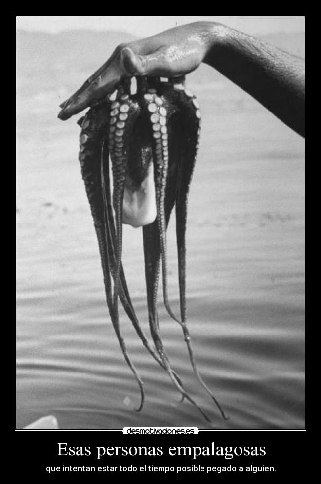 Esas personas empalagosas -