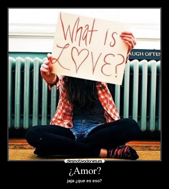 carteles amor amor que eso jaja desamor desmotivaciones