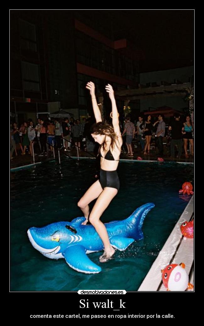 Si walt_k - comenta este cartel, me paseo en ropa interior por la calle.