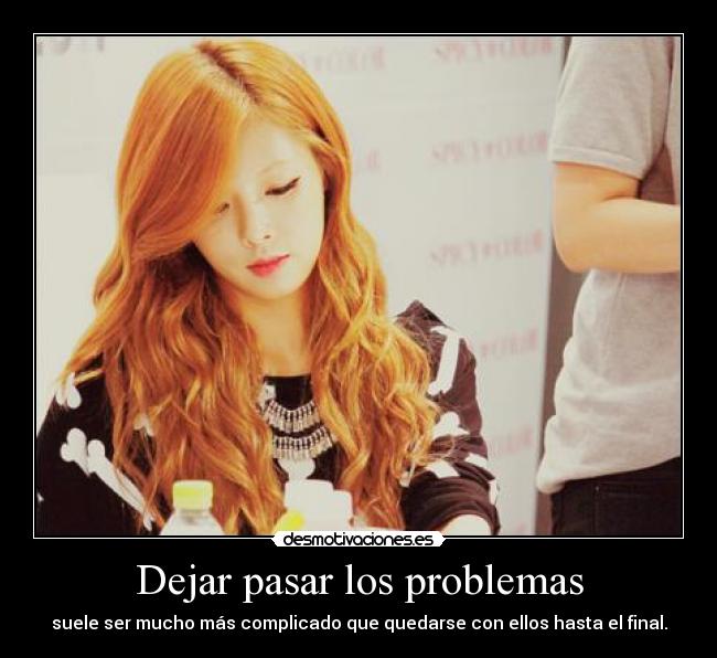 Dejar pasar los problemas - suele ser mucho más complicado que quedarse con ellos hasta el final.