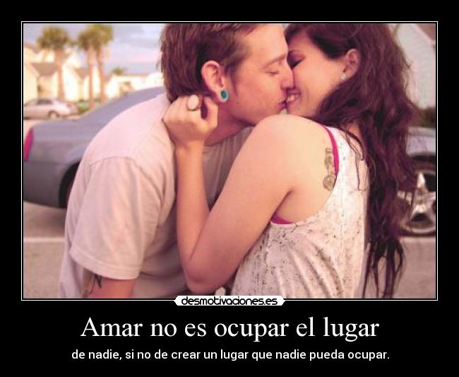 Amar no es ocupar el lugar -