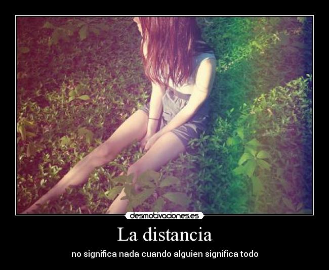 La distancia - no significa nada cuando alguien significa todo