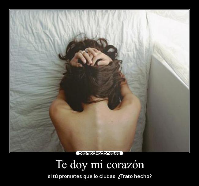 Te doy mi corazón - si tú prometes que lo ciudas. ¿Trato hecho?