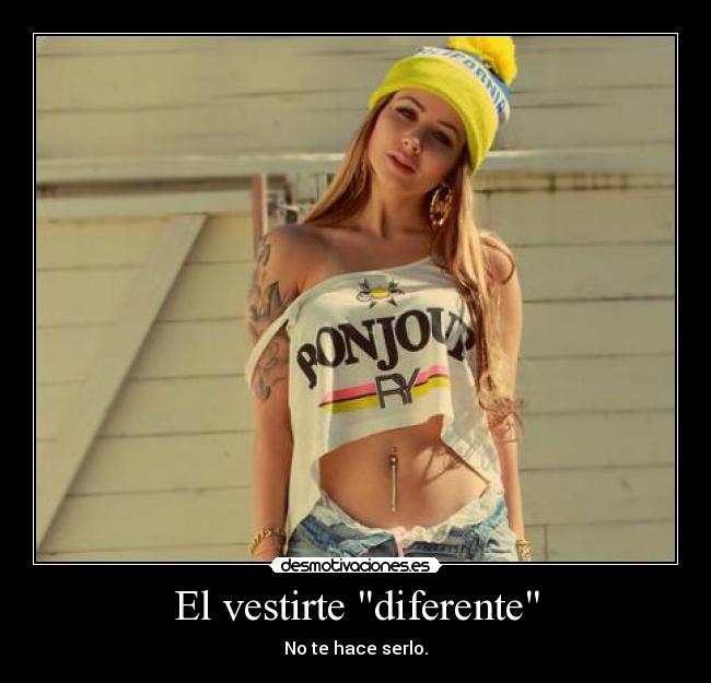 El vestirte diferente - No te hace serlo.