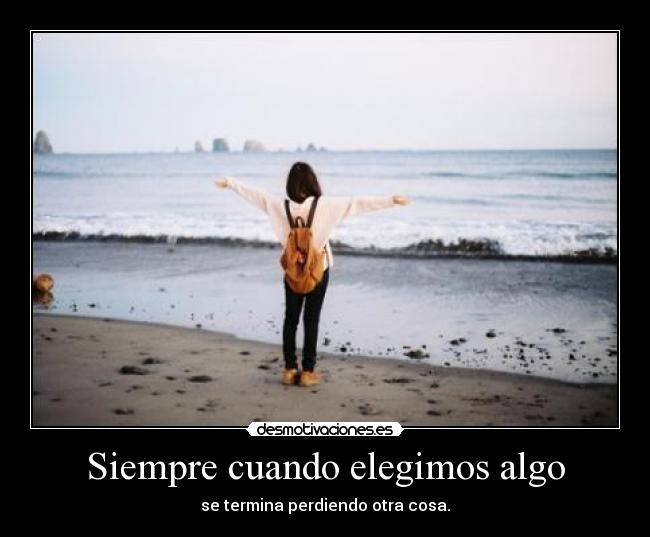 Siempre cuando elegimos algo -