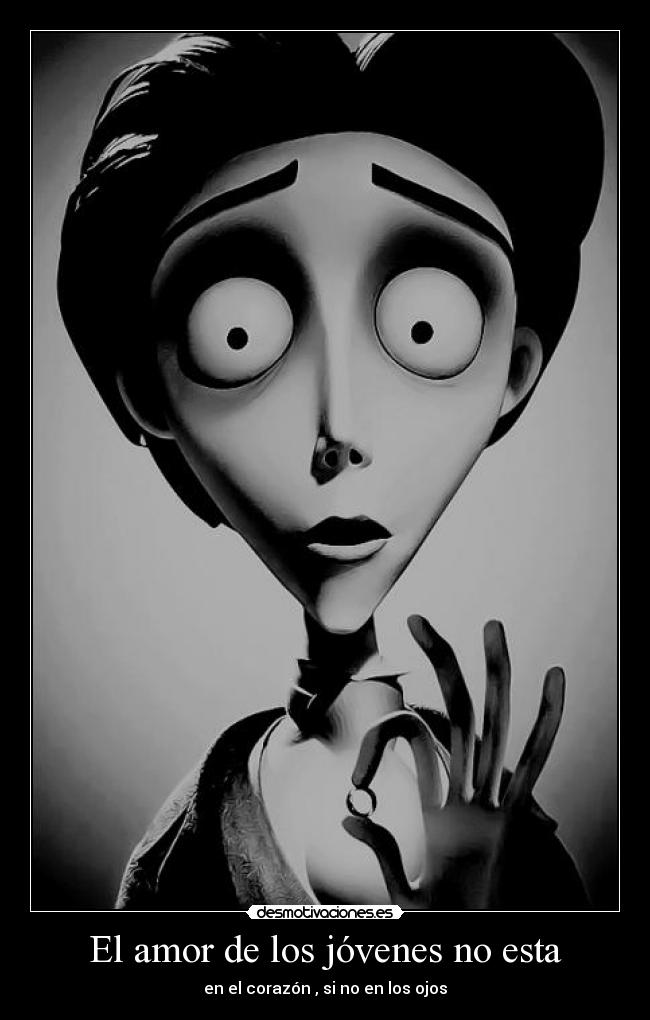 El amor de los jóvenes no esta - en el corazón , si no en los ojos