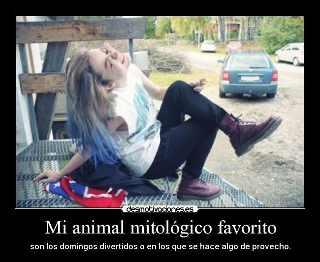 Mi animal mitológico favorito - son los domingos divertidos o en los que se hace algo de provecho.