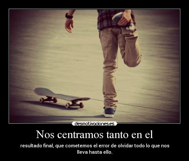 Nos centramos tanto en el - 