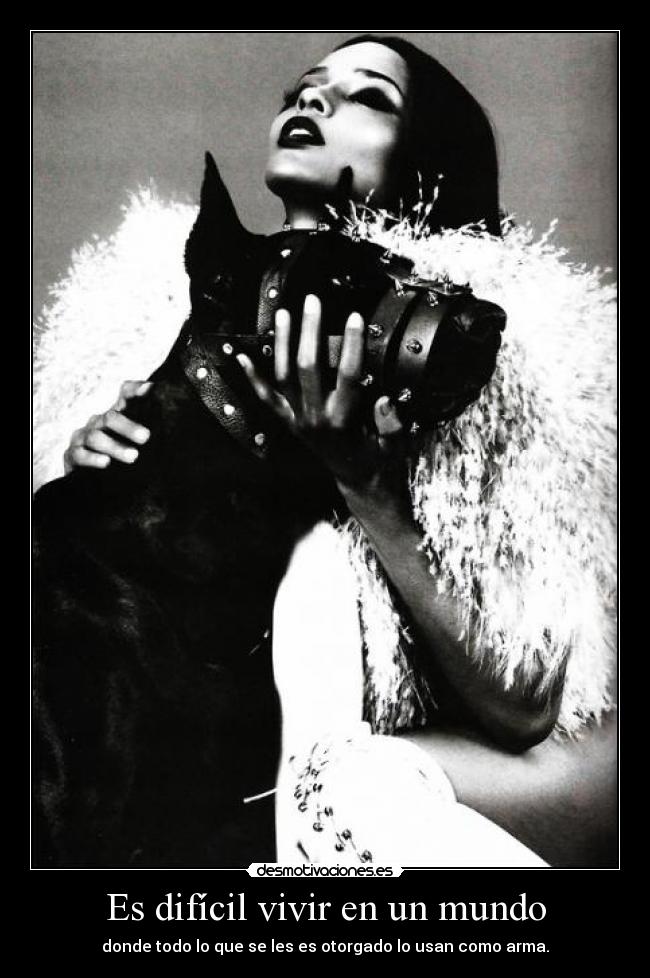 Es difícil vivir en un mundo -