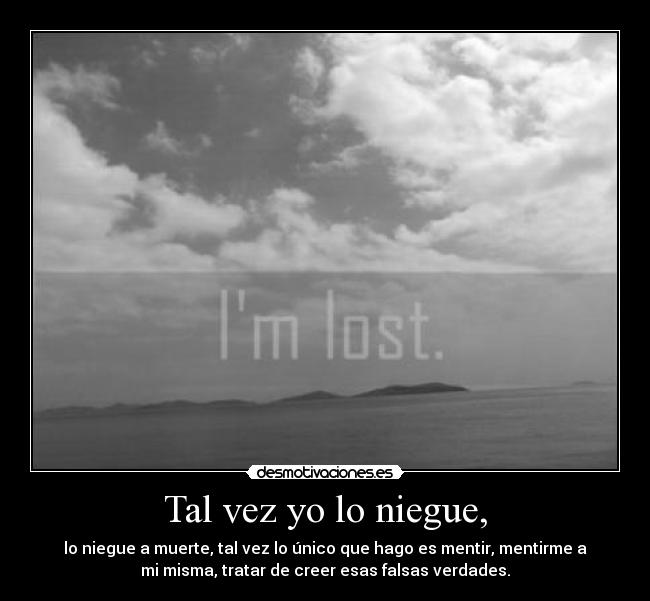 Tal vez yo lo niegue, - 