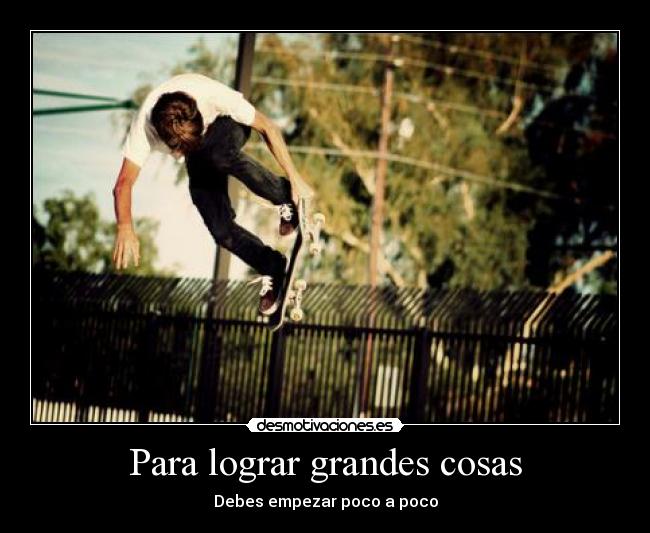 Para lograr grandes cosas -