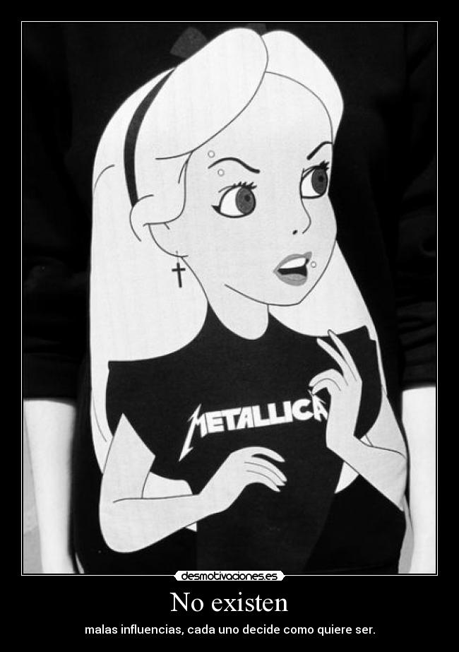 No existen - malas influencias, cada uno decide como quiere ser.