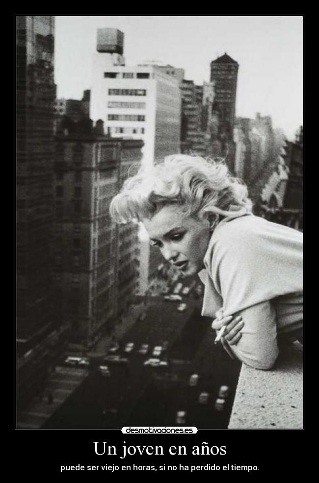 Un joven en años - puede ser viejo en horas, si no ha perdido el tiempo.