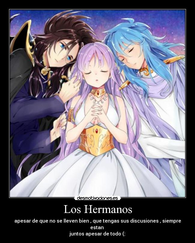 Los Hermanos - apesar de que no se lleven bien , que tengas sus discusiones , siempre estan
juntos apesar de todo (: