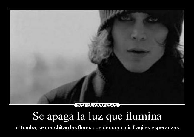 carteles him ville valo she was the sun shining upon the tomb your hopes and dreams frail desmotivaciones