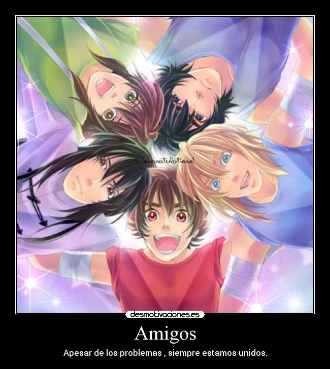 Amigos - Apesar de los problemas , siempre estamos unidos.