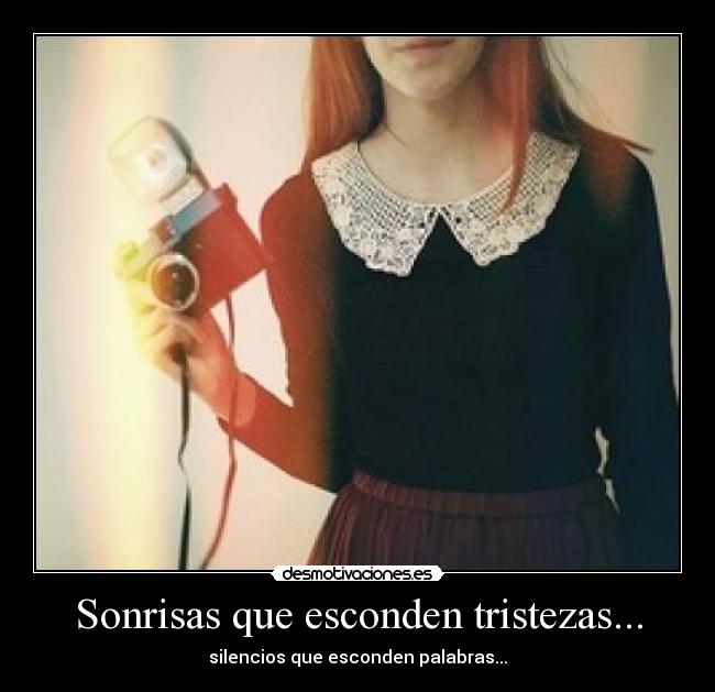 Sonrisas que esconden tristezas... - silencios que esconden palabras...