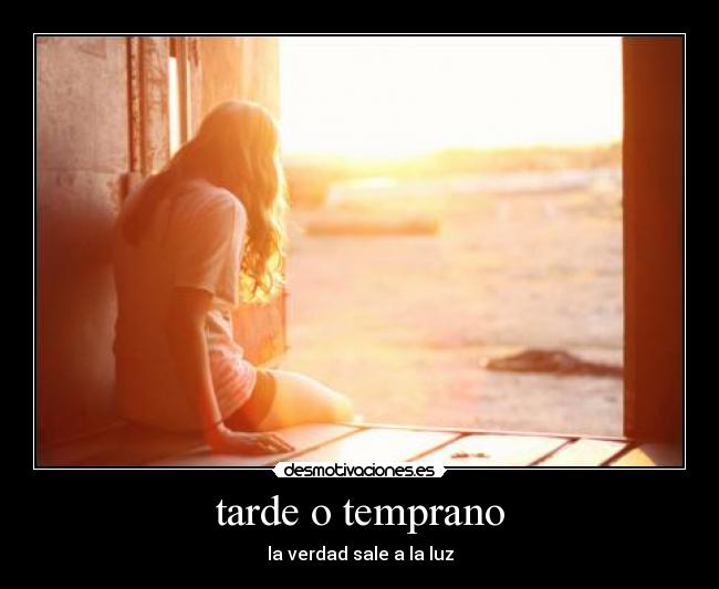 carteles tarde temprano verdad sale luz desmotivaciones