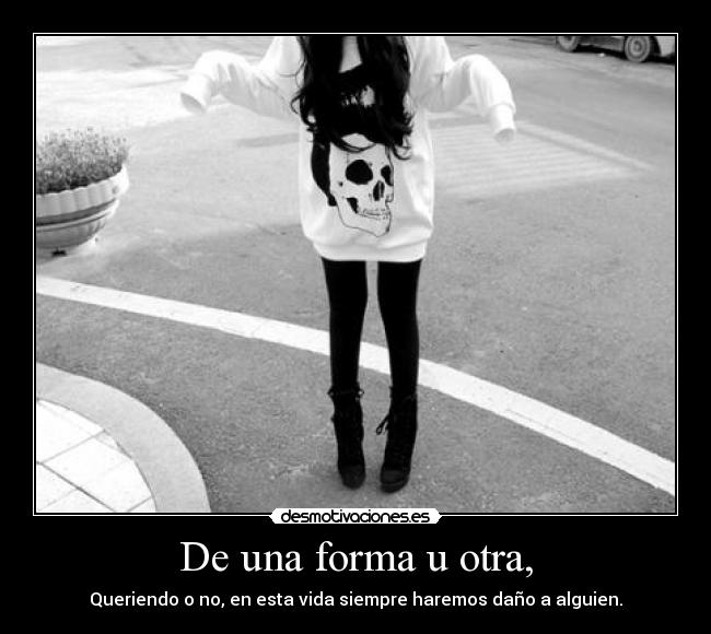 De una forma u otra, - 