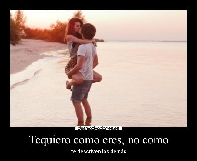Tequiero como eres, no como - te descriven los demás
