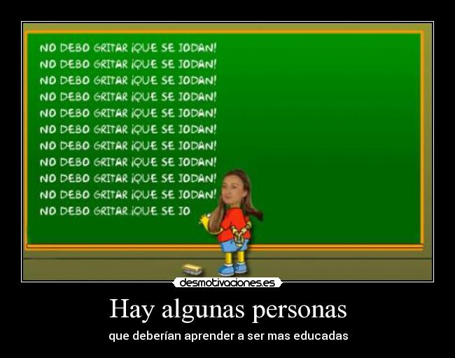 Hay algunas personas - que deberían aprender a ser mas educadas