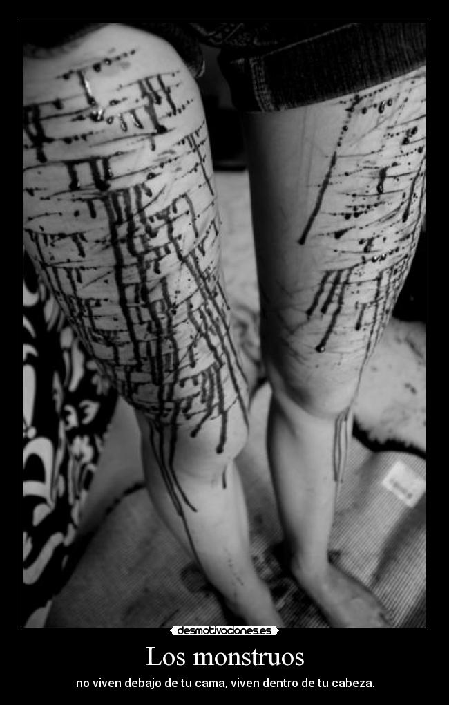 Los monstruos - no viven debajo de tu cama, viven dentro de tu cabeza.