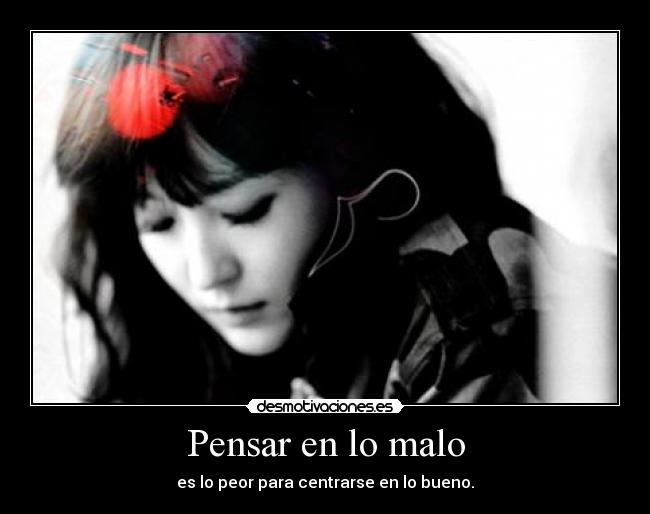 Pensar en lo malo - es lo peor para centrarse en lo bueno.