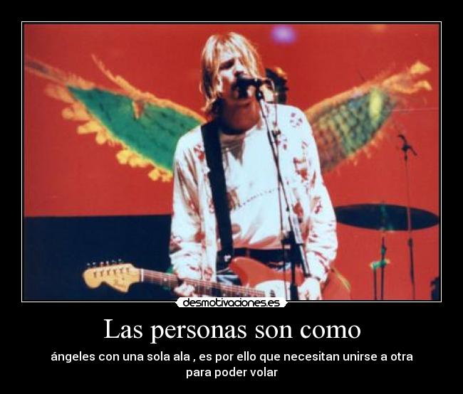 Las personas son como - ángeles con una sola ala , es por ello que necesitan unirse a otra para poder volar