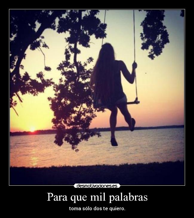 Para que mil palabras - toma sólo dos te quiero.