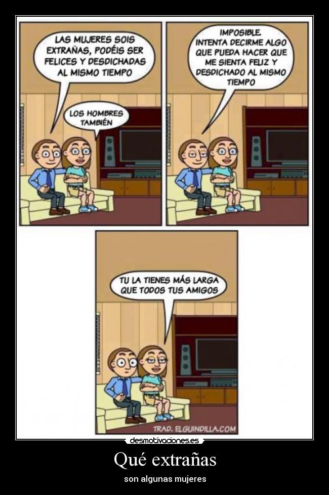 Qué extrañas - son algunas mujeres