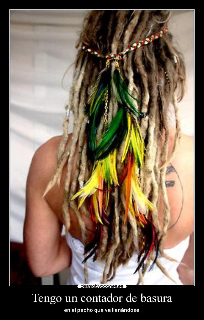 Tengo un contador de basura - en el pecho que va llenándose.
