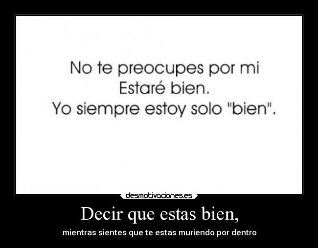 Decir que estas bien, -