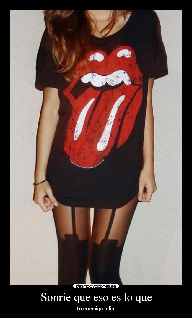 Sonríe que eso es lo que - tú enemigo odia.