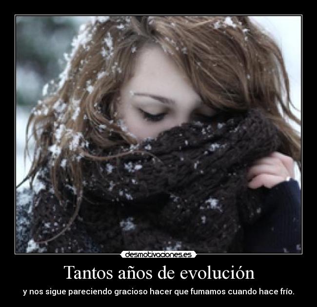 Tantos años de evolución - y nos sigue pareciendo gracioso hacer que fumamos cuando hace frío.