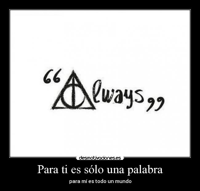 carteles always said snape tengo varita siempre harry potter desmotivaciones