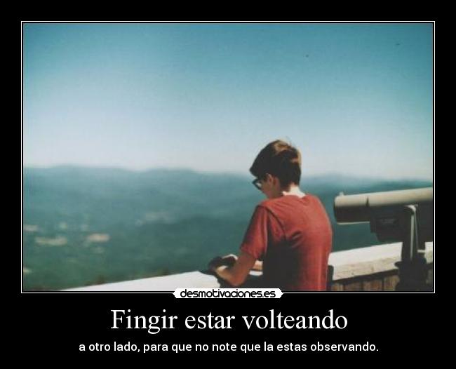Fingir estar volteando -