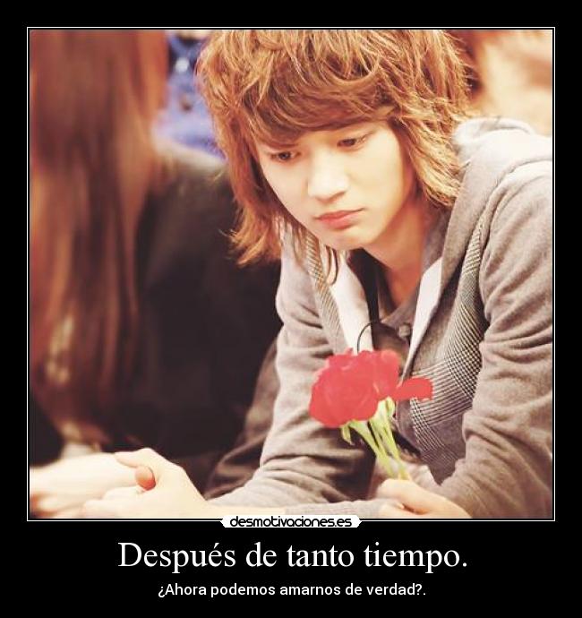 Después de tanto tiempo. -