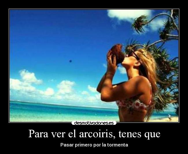 Para ver el arcoiris, tenes que -