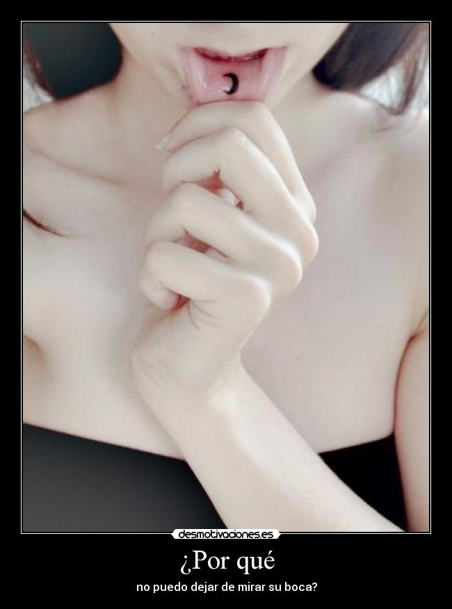 ¿Por qué - no puedo dejar de mirar su boca?