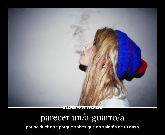 parecer un/a guarro/a - 