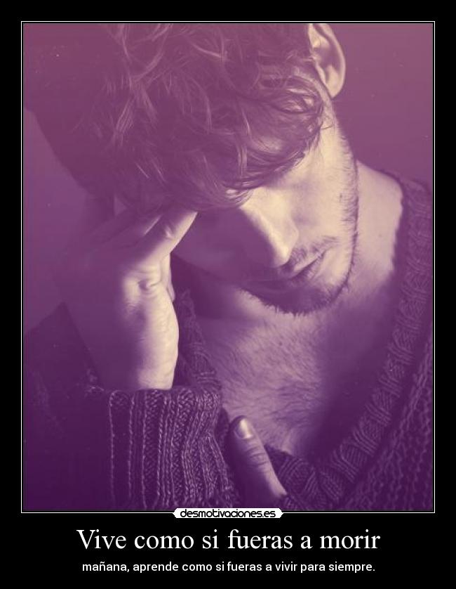 Vive como si fueras a morir -